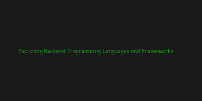 Exploring Backend Programming Languages and Frameworks